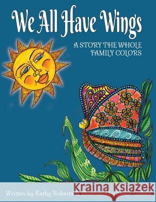We All Have Wings: A Story the Whole Family Colors Kathy Roberts Dawn Collins  9781988245652