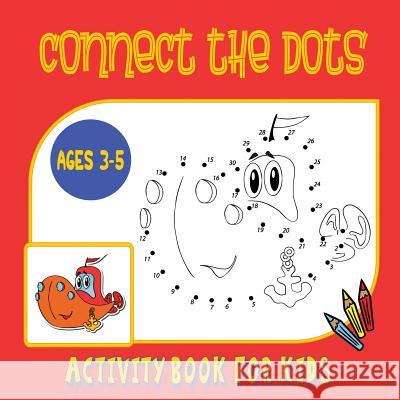 Connect the Dots Activity Book for Kids Ages 3 to 5: Trace then Color! A Combination Dot to Dot Activity Book and Coloring Book for Preschoolers and K Journal Jungle Publishing 9781988245867 Journal Jungle Publishing