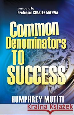 Common Denominators to Success Humphrey Mutiti Charles Mwewa 9781988251035 CM Publishers (Canada)