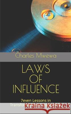 Laws of Influence: 7even Lessons in Transformational Leadership Charles Mwewa 9781988251530 Africa in Canada Press (Acp)