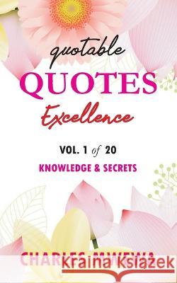 Quotable Quotes Excellence Series: Vol. 1 Knowledge & Secrets Charles Mwewa 9781988251936 Africa in Canada Press (Acp)
