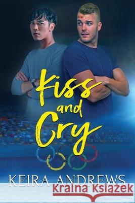 Kiss and Cry Keira Andrews 9781988260662 Ka Books