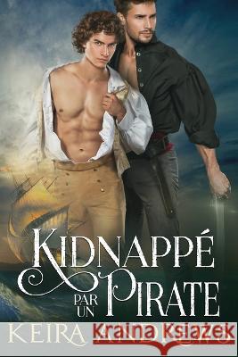 Kidnapp? par un pirate Keira Andrews Alexia Vaz 9781988260860 Ka Books