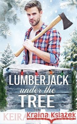 Lumberjack Under the Tree Keira Andrews 9781988260921 Ka Books