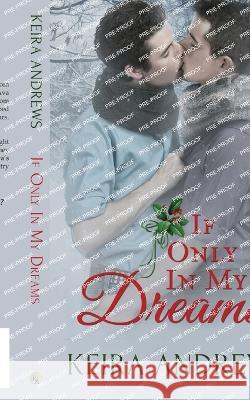 If Only in My Dreams Keira Andrews 9781988260938 Ka Books