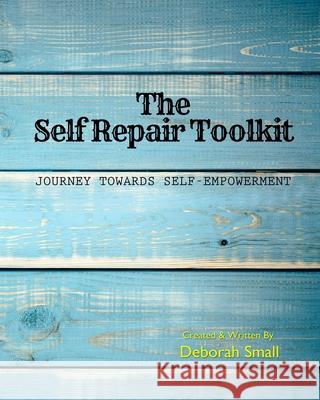 The Self Repair Toolkit: Journey Towards Self-Empowerment Deborah Small 9781988263106 Red Apple Publishing Ltd.