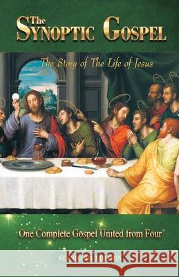 The Synoptic Gospel: The Story of The Life of Jesus Daniel John 9781988271248