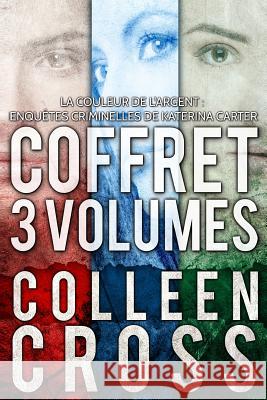La Couleur de l'argent: Enquêtes criminelles de Katerina Carter: Coffret 3 volumes Cross, Colleen 9781988272047 Slice Publishing