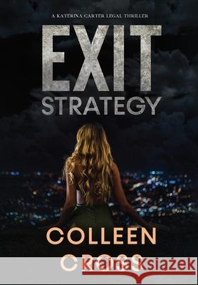 Exit Strategy: A Katerina Carter Fraud Legal Thriller Colleen Cross 9781988272238 Slice Publishing