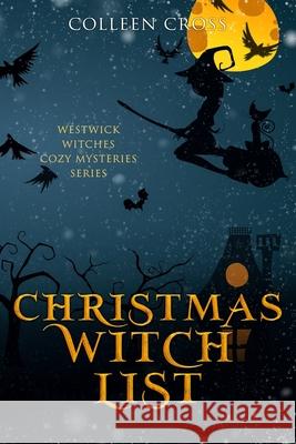 Christmas Witch List: A Westwick Witches Cozy Mystery Colleen Cross 9781988272757