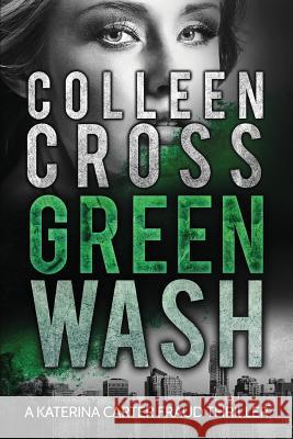 Greenwash: An Environmental Thriller: A totally gripping thriller with a killer twist Cross, Colleen 9781988272801 Slice Publishing