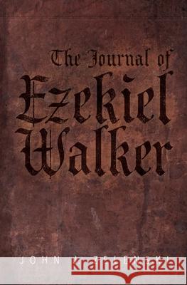 The Journal of Ezekiel Walker John J. Zelenski 9781988276281 Peasantry Press