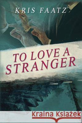 To Love A Stranger Faatz, Kris 9781988279190 Blue Moon Publishers