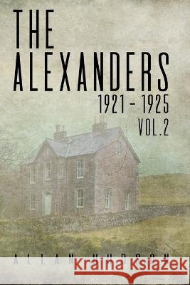 The Alexanders. Vol. 2 1921 - 1925 Allan Hudson   9781988291246