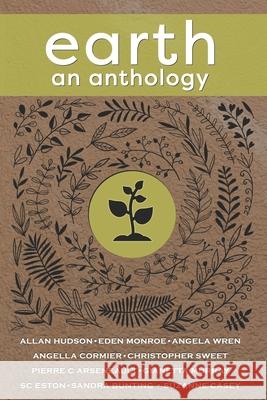 Earth: an anthology Suzanne Case Sandra Bunting Angella Cormier 9781988291406