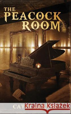 The Peacock Room: A novel by Catie Jarvis Jarvis, Catie 9781988292045