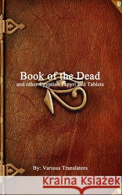 Book of the Dead: and other Egyptian Papyri and Tablets Various                                  Anthony Uyl 9781988297071 Devoted Publishing