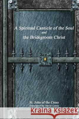 A Spiritual Canticle of the Soul and the Bridegroom Christ St John O 9781988297132 Devoted Publishing