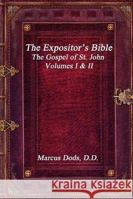 The Expositor's Bible: The Gospel of St. John Volumes I & II Marcus Dod 9781988297972