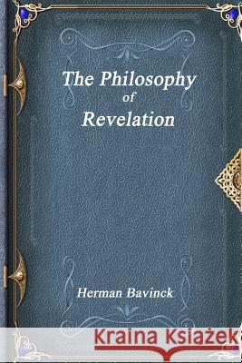 The Philosophy of Revelation Herman Bavinck 9781988297996