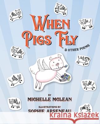 When Pigs Fly Michelle McLean Sophie Arseneau 9781988299297