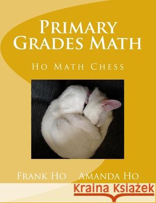 Primary Grades Math Amanda Ho Frank Ho 9781988300344 Ho Math Chess Learning Centre