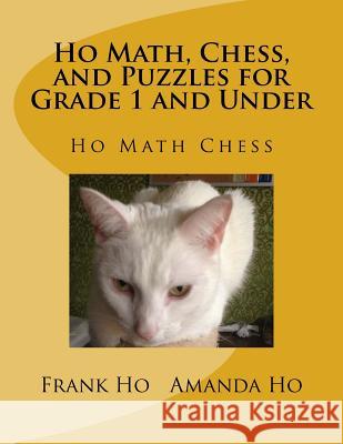 Ho Math, Chess, and Puzzles for Grade 1 and Under Frank Ho Amanda Ho 9781988300412 Ho Math Chess Learning Centre