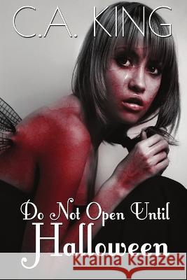 Do Not Open Until Halloween C. a. King 9781988301563 Kings Toe Publishing