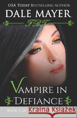 Vampire In Defiance Dale Mayer 9781988315553 Valley Publishing Ltd.