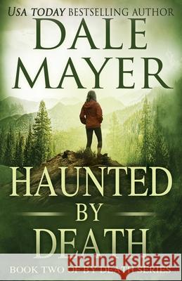 Haunted by Death Dale Mayer 9781988315966 Valley Publishing Ltd.