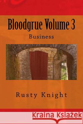 Bloodgrue Volume 3: Business Rusty Knight C. S. Burgar Donna Shumaker 9781988327068 Inevitable Unicorn Press