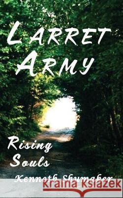 Larret Army: Rising Souls Kenneth Shumaker Donna Shumaker Kenneth Shumaker 9781988327259 Inevitable Unicorn Press