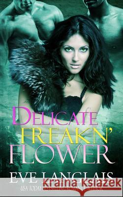 Delicate Freakn' Flower Eve Langlais 9781988328140 Eve Langlais