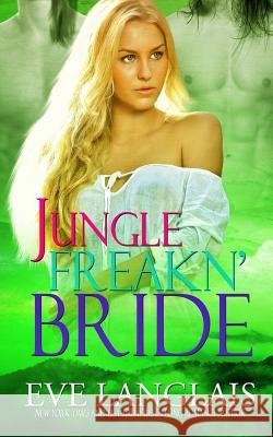 Jungle Freakn' Bride Eve Langlais 9781988328232 Eve Langlais