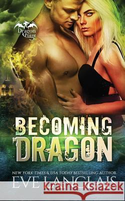 Becoming Dragon Eve Langlais 9781988328409