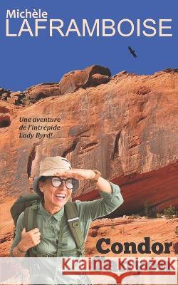 Condor Canyon: Une aventure de l'intrépide Lady Byrd Laframboise, Michèle 9781988339153 Amazon Digital Services LLC - KDP Print US