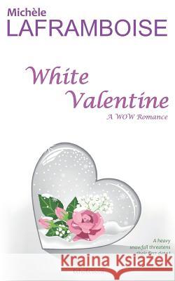 White Valentine: A Wow Romance Michele Laframboise 9781988339481 Echofictions