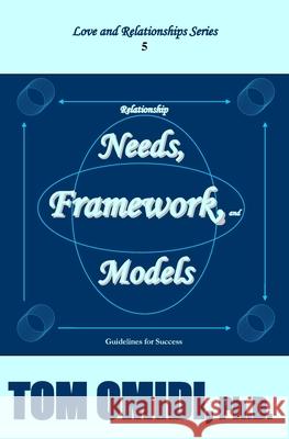 Relationship Needs, Framework, and Models (Enhanced Edition): Guidelines for Success Tom Omidi 9781988351087 Eros Books