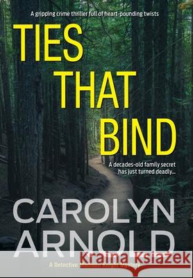 Ties That Bind: A gripping crime thriller full of heart-pounding twists Arnold, Carolyn 9781988353067 Hibbert & Stiles Publishing Inc