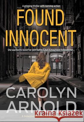 Found Innocent: A gripping thriller with nonstop action Arnold, Carolyn 9781988353098 Hibbert & Stiles Publishing Inc