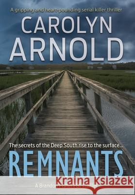 Remnants: A gripping and heart-pounding serial killer thriller Arnold, Carolyn 9781988353517 Hibbert & Stiles Publishing Inc