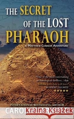 The Secret of the Lost Pharaoh Carolyn Arnold 9781988353692 Hibbert & Stiles Publishing Inc.