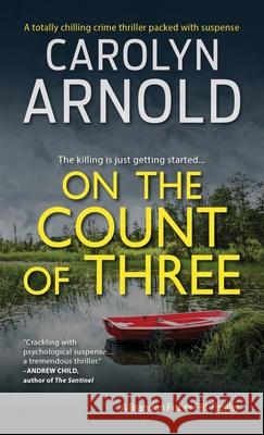 On the Count of Three: A totally chilling crime thriller packed with suspense Arnold, Carolyn 9781988353746 Hibbert & Stiles Publishing Inc