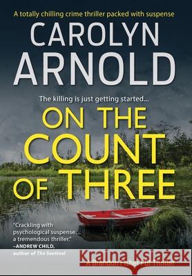 On the Count of Three: A totally chilling crime thriller packed with suspense Arnold, Carolyn 9781988353760 Hibbert & Stiles Publishing Inc