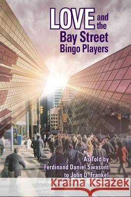 Love and the Bay Street Bingo Players: The Final Volume of a Two-Part Trilogy John D. Frankel Michael Carroll Daniel Crack 9781988360010 Kinetics Design