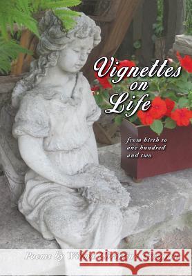 Vignettes on Life: From birth to one hundred and two Guzman, Wilma Christine 9781988360072 Kinetics Design