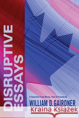 Disruptive Essays: There Are No Safe Spaces in This Book! William Gairdner Daniel Crack 9781988360263 Kinetics Design - Kdbooks.CA