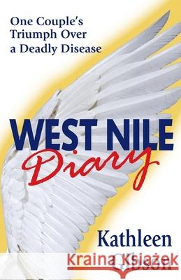 West Nile Diary: One Couple's Triumph Over a Deadly Disease Kathlenn Gibson Daniel Crack 9781988360362 Kinetics Design - Kdbooks.CA