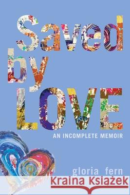 Saved by LOVE: An Incomplete Memoir Gloria Fern Daniel Crack 9781988360461 Kinetics Design - Kdbooks.CA