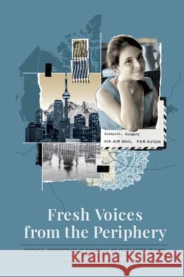 Fresh Voices from the Periphery Susan M. Papp Emőke J. E. Szathm 9781988360676 Kinetics Design - Kdbooks.CA